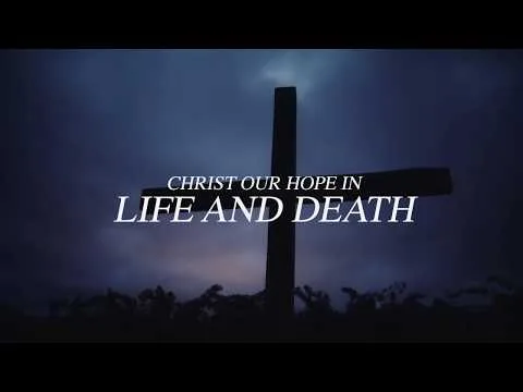 Christ Our Hope in Life And Death by Matt Papa video thumbnail