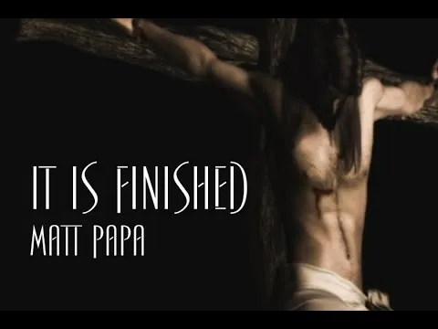 It is Finished by Matt Papa video thumbnail