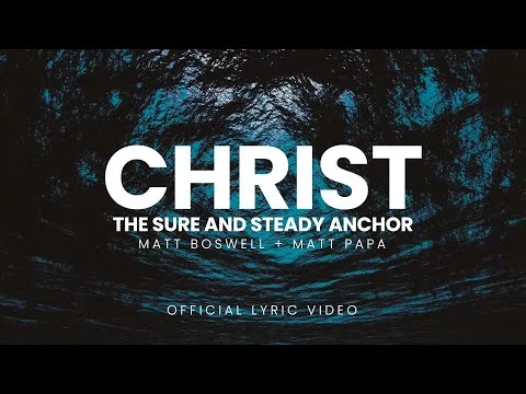 Christ The Sure Steady Anchor by Matt Papa video thumbnail