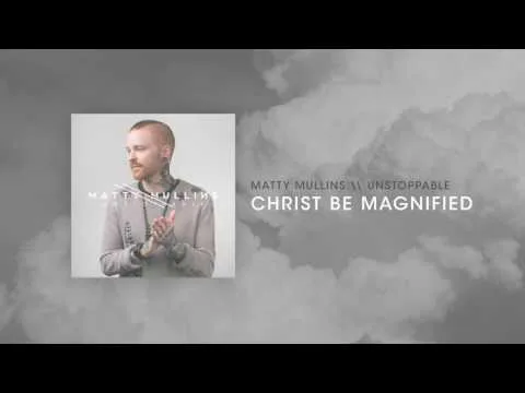 Christ Be Magnified by Matty Mullins video thumbnail
