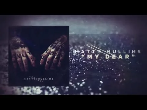 My Dear by Matty Mullins video thumbnail