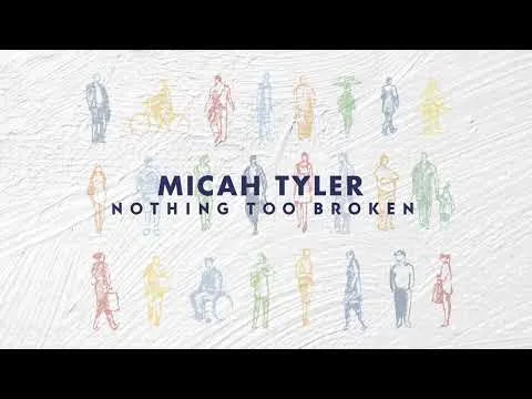 Nothing Too Broken by Micah Tyler video thumbnail