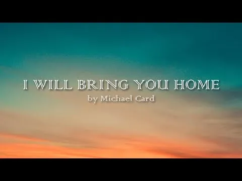 I Will Bring You Home by Michael Card video thumbnail