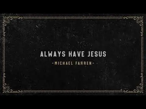 Always Have Jesus by Michael Farren video thumbnail