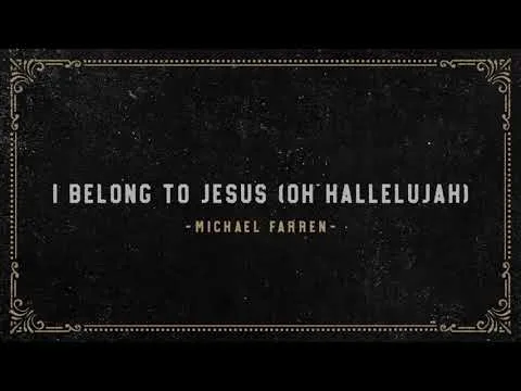 I Belong to Jesus (Oh Hallelujah) by Michael Farren video thumbnail