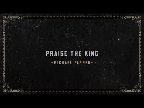Praise The King by Michael Farren video thumbnail