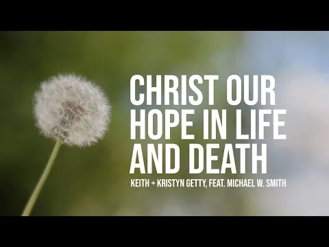 Christ Our Hope In Life And Death by Michael W. Smith video thumbnail
