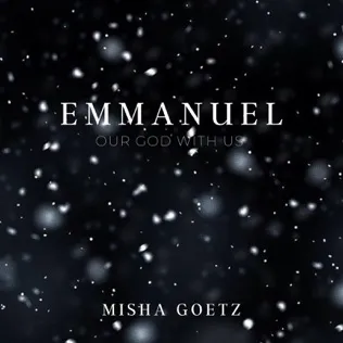 Misha Goetz Emmanuel (Our God with Us)