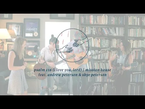 Psalm 116 (I Love You Lord)  by Mission House video thumbnail