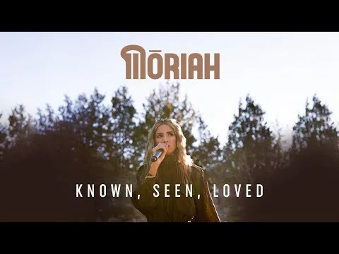 Known, Seen, Loved by MŌRIAH video thumbnail