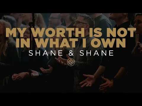 My Worth is Not in What I own by Shane & Shane video thumbnail