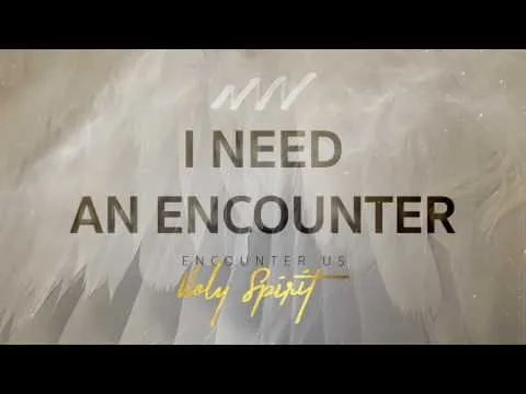 I Need An Encounter - Encounter Us Holy Spirit by New Wine Worship video thumbnail