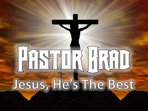 Jesus, He's the Best by Pastor Brad video thumbnail