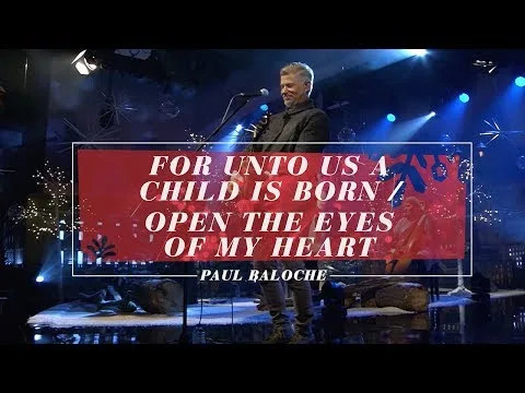 For Unto Us A Child Is Born - Open the Eyes of My Heart by Paul Baloche video thumbnail