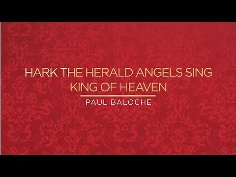 Hark The Herald Angels Sing - King of Heaven by Paul Baloche video thumbnail