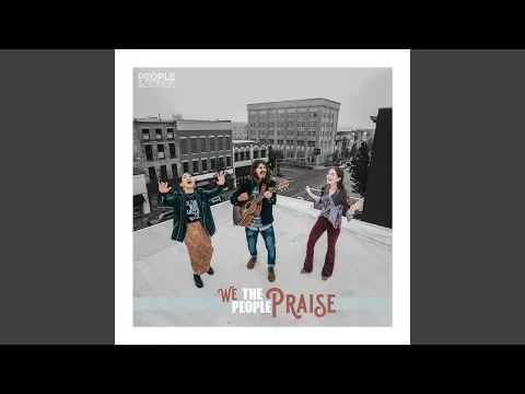 We The People Praise by People & Songs video thumbnail