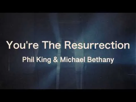 You're The Resurrection by Phil King video thumbnail
