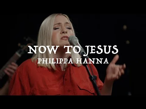 Now To Jesus by Philippa Hanna video thumbnail