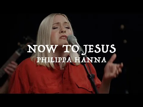 Now To Jesus by Philippa Hanna video thumbnail