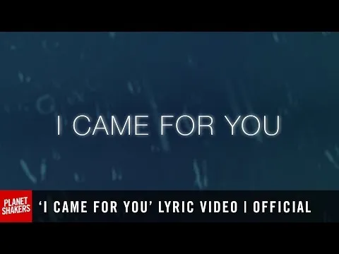 I Came For You by Planetshakers video thumbnail
