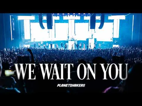 We Wait On You by Planetshakers video thumbnail