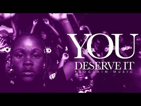 You deserve it. by Proclaim Music video thumbnail