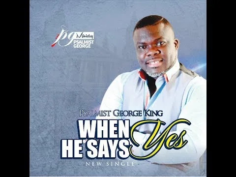 When He Says Yes by Psalmist George video thumbnail