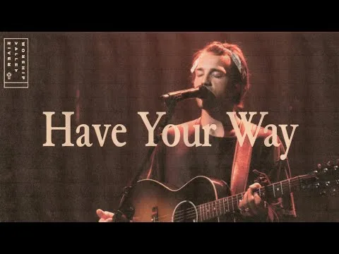 Have Your Way by River Valley Worship video thumbnail