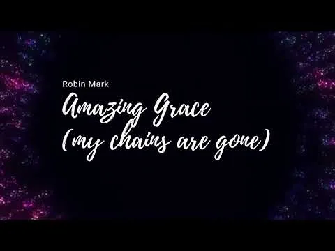 Amazing Grace - My Chains Are Gone by Robin Mark video thumbnail