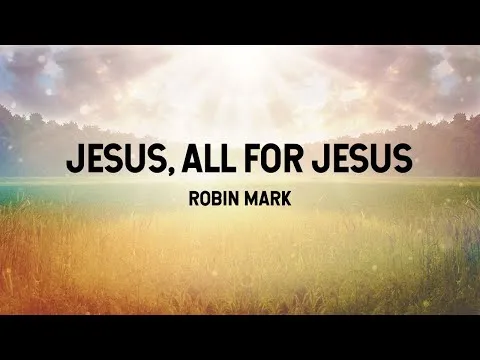 Jesus All for Jesus by Robin Mark video thumbnail