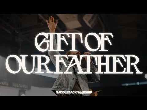Gift of Our Father by Saddleback Worship video thumbnail