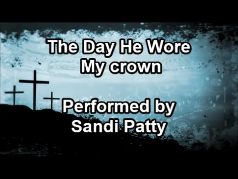 The Day He Wore My Crown by Sandi Patty video thumbnail