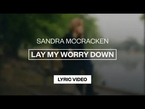 Lay My Worry Down by Sandra McCracken video thumbnail