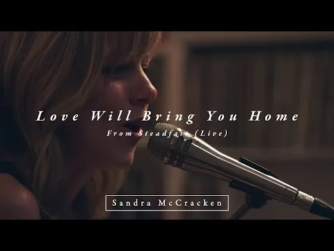 Love Will Bring You Home by Sandra McCracken video thumbnail