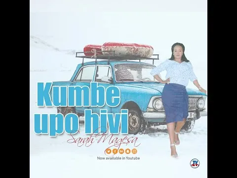 Kumbe Upo Hivi by Sarah Magesa video thumbnail