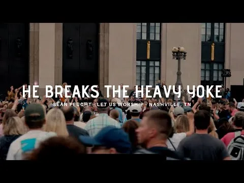 He Breaks Heavy Yoke by Sean Feucht video thumbnail