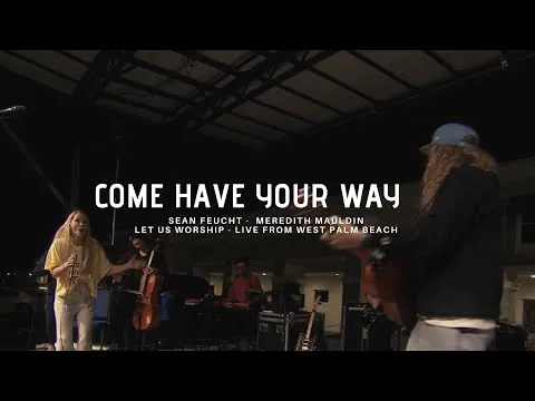 Come Have Your Way by Sean Feucht video thumbnail