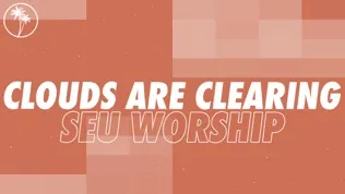 SEU Worship Clouds Are Clearing