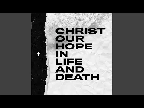 Christ Our Hope In Life And Death by Shane & Shane video thumbnail