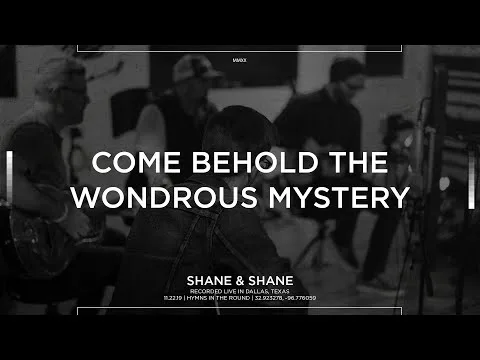 Come Behold The Wondrous Mystery by Shane & Shane video thumbnail