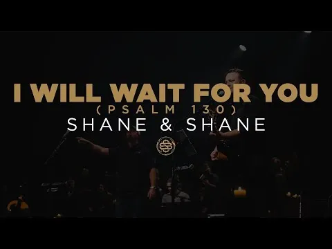 I Will Wait For You (Psalm 130) by Shane & Shane video thumbnail