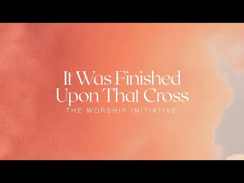 It Was Finished Upon That Cross official video thumbnail
