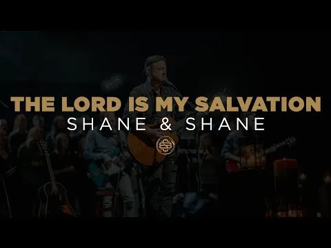 The Lord Is My Salvation by Shane & Shane video thumbnail