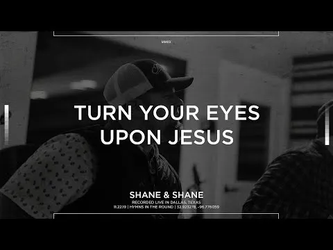Turn Your Eyes Upon Jesus by Shane & Shane video thumbnail