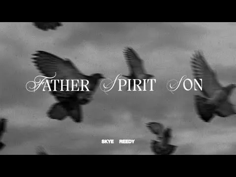 Father, Spirit, Son by Skye Reedy video thumbnail