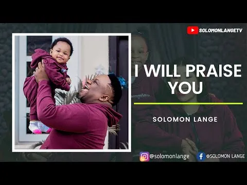 I Will Praise You by Solomon Lange video thumbnail