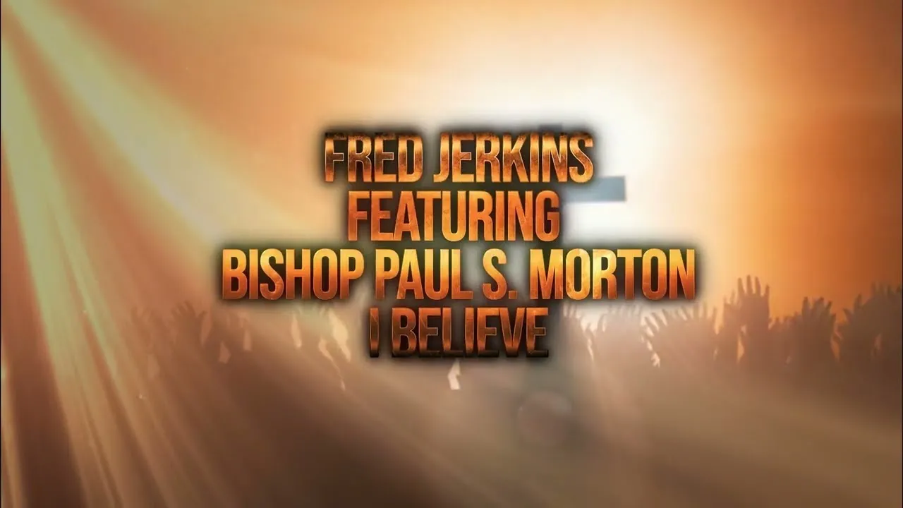 I Believe Lyrics -  Bishop Paul S. Morton