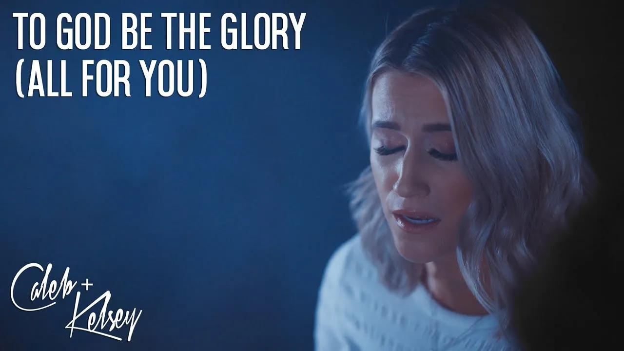 To God Be The Glory (All For You) Lyrics -  Caleb + Kelsey