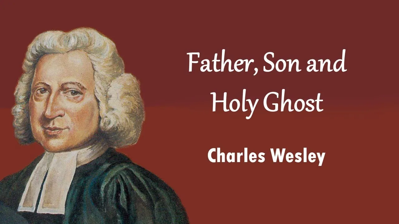 Come, Father, Son, And Holy Ghost (473) Lyrics -  Charles Wesley