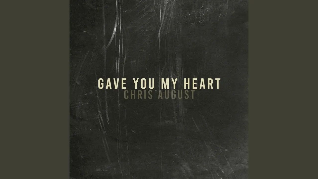 Gave You My Heart Lyrics -  Chris August